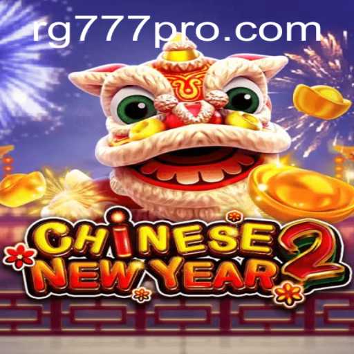 Unveiling CHINESENEWYEAR2: A New Gaming Sensation with RG777